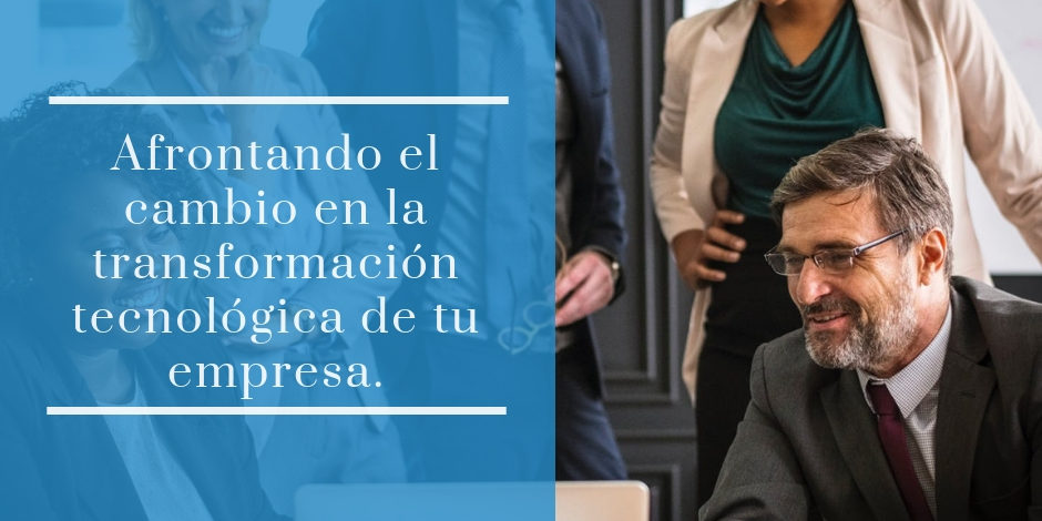 Afrontando el cambio en la transformación tecnológica de tu empresa ...